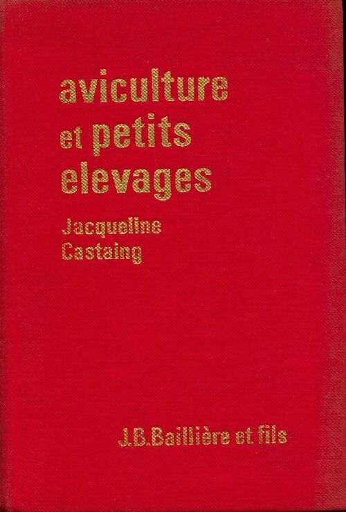 Aviculture et petits élevages - Jacqueline Castaing -  Baillière GF - Livre