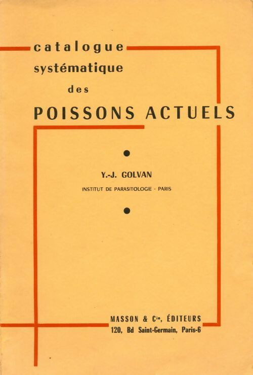 Catalogue systématique des poissons actuels - Yves-Jean Golvan -  Masson GF - Livre