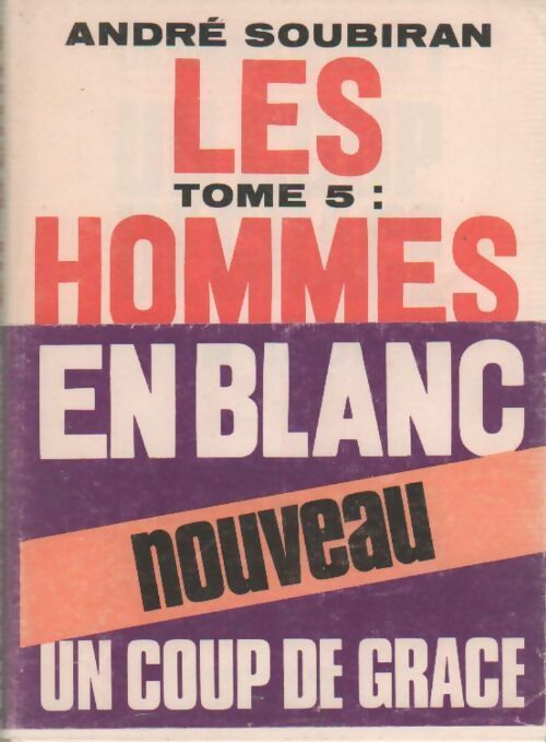 Livrenpoche : Les hommes en blanc Tome V : Un coup de grâce - André Soubiran - Livre