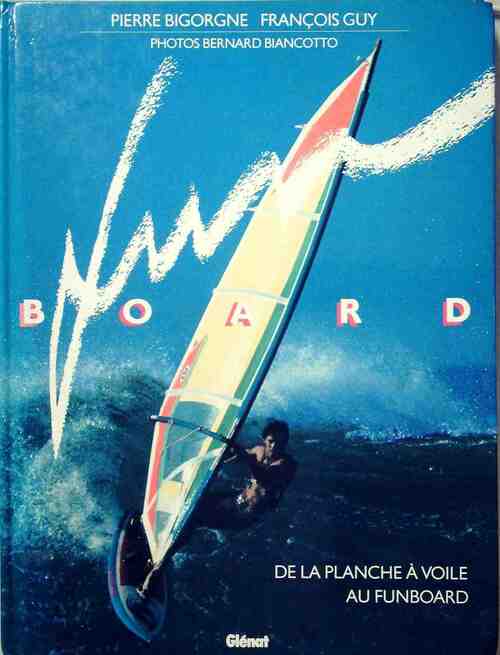 Livrenpoche : Fun board de la planche à voile au funboard - Pierre Bigorgne, François Guy - Livre