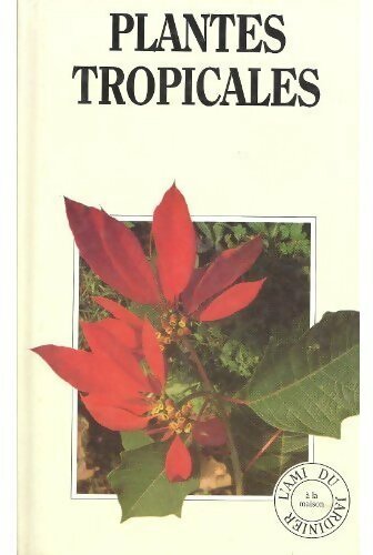 Plantes tropicales - J.-R. Haager -  L'ami du jardinier - Livre
