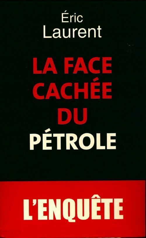 La face cachée du pétrole - Eric Laurent - Livre