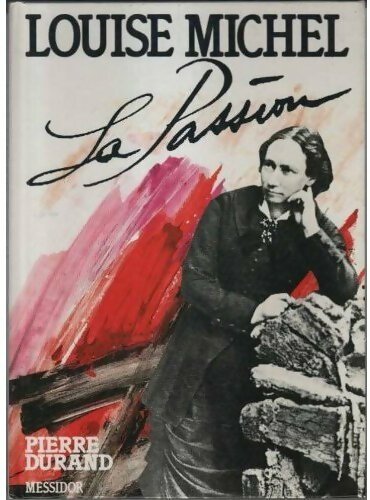 Livrenpoche : Louise Michel. La passion - Pierre Durand - Livre