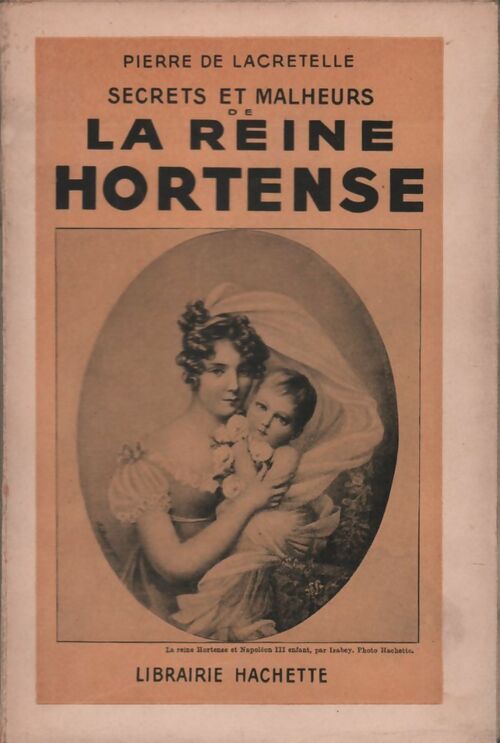 Livrenpoche : Secrets et malheurs de la reine Hortense - Jacques De Lacretelle - Livre