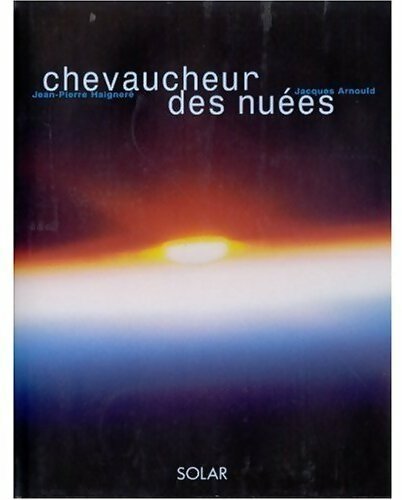 Chevaucheur des nuées - Jacques Arnould ; Jean-Pierre Haignere -  Solar GF - Livre