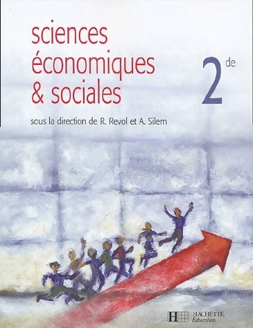 Sciences économiques & sociales Seconde - Ahmed Silem ; René Revol -  Hachette Education GF - Livre