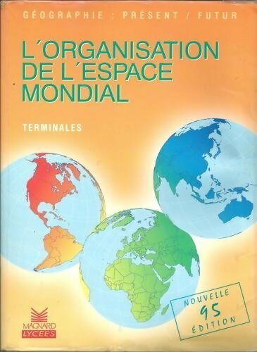 Géographie Termnales. L'organisation de l'espace mondiale 1995 - Michel Hagnerelle -  Magnard Lycées - Livre