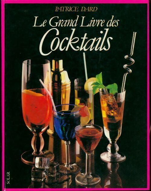 Le grand livre des cocktails - Patrice Dard -  Solar GF - Livre