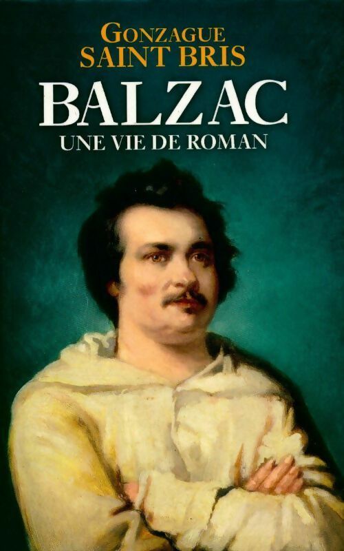 Livrenpoche : Balzac. Une vie de roman - Gonzague Saint-Bris - Livre
