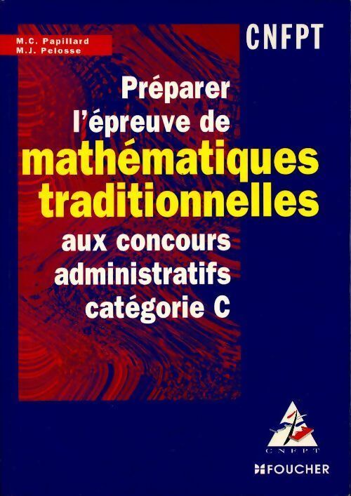 Livrenpoche : Préparer l'épreuve de mathématiques traditionnelles aux concours administratifs Catégorie C - Marie-Christine Papillard - Livre