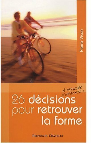 Livrenpoche : 26 décisions à prendre d'urgence pour retrouver la forme - Pierre Vican - Livre