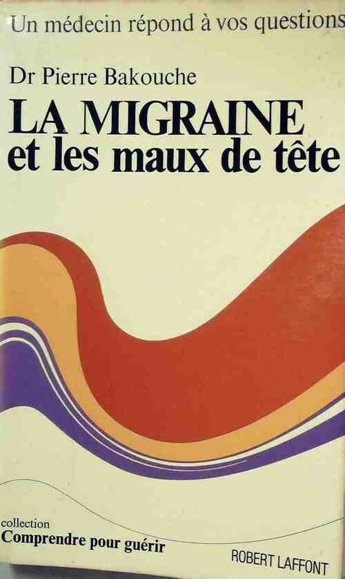 Livrenpoche : La migraine et les maux de tète - Pierre Bakouche - Livre