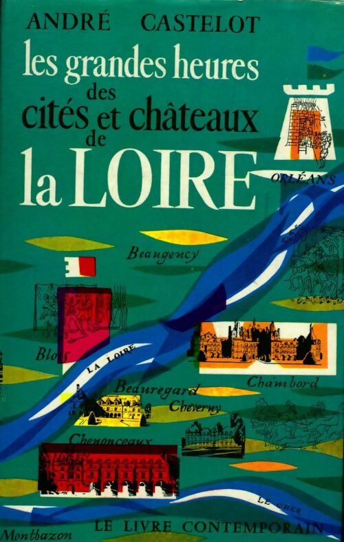 Les grandes heures des Cités et Châteaux de la Loire - André Castelot - Livre