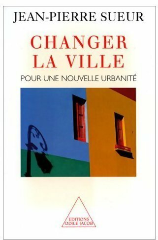 Livrenpoche : Changer la ville. Pour une nouvelle urbanité - Jean-Pierre Sueur - Livre