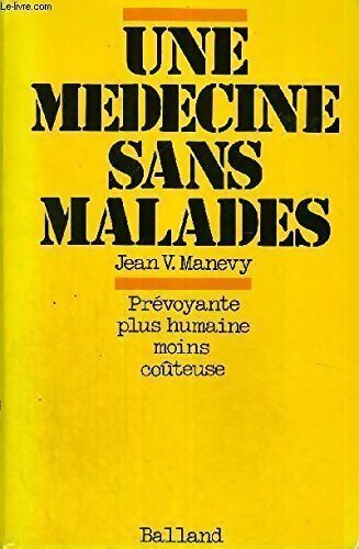 Livrenpoche : Une médecine sans malades. Prévoyante, plus humaine, moins coûteuse - Jean V. Manevy - Livre