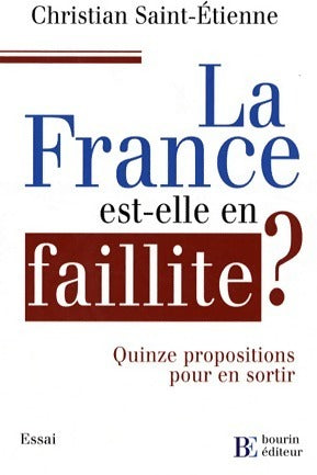 Livrenpoche : La France est-elle en faillite ? Quinze propositions pour en sortir - Christian Saint-Etienne - Livre