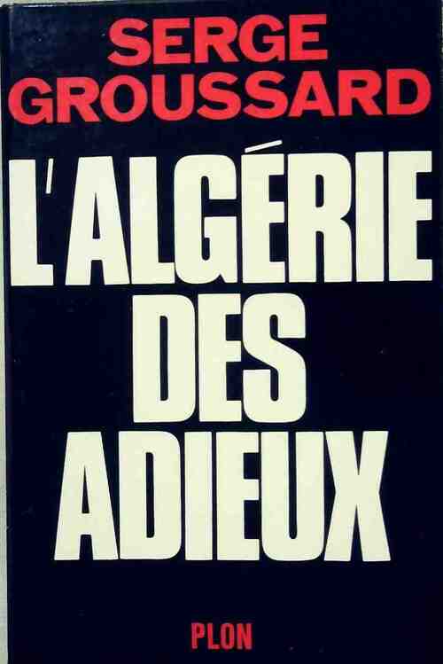 Livrenpoche : L?Algérie des adieux - Serge Groussard - Livre