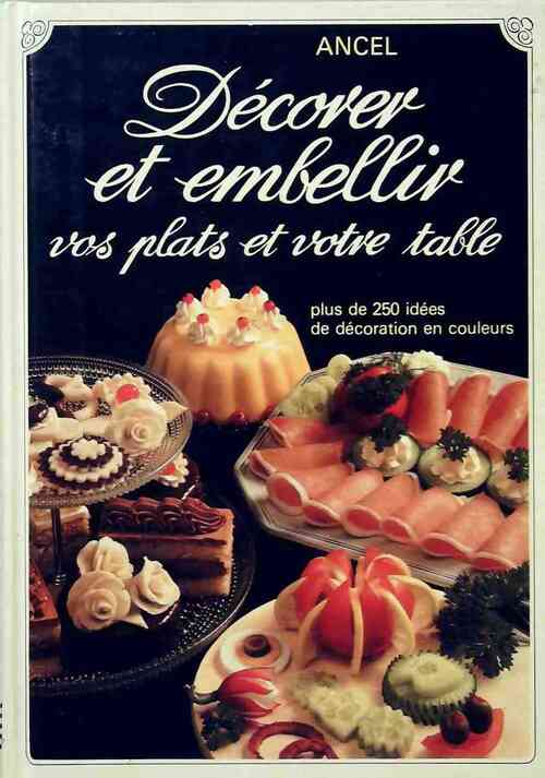 Livrenpoche : Décorer et embellir vos plats et votre table - Ancel - Livre