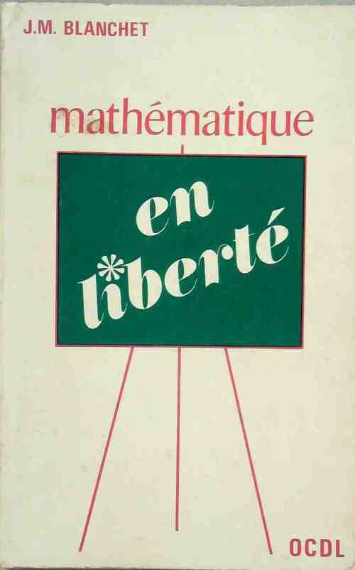 Livrenpoche : Mathématique en liberté - Jean-Marc Blanchet - Livre