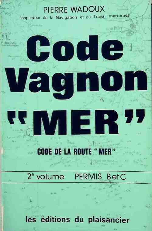 Livrenpoche : Code Vagnon mer. Code de la route mer Tome II : Permis B et C - Pierre Wadoux - Livre
