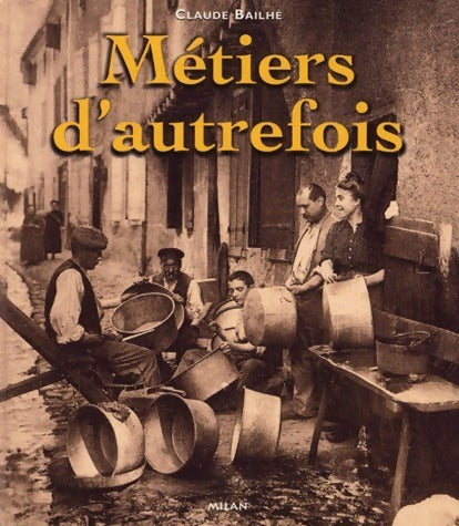 Livrenpoche : Métiers d'autrefois - Claude Bailhé - Livre