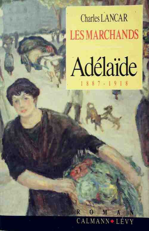 Livrenpoche : Les marchands Tome I : Adelaïde - Charles Lancar - Livre