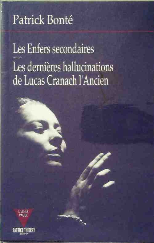 Livrenpoche : Les enfers secondaires / Les dernières hallucinations de Lucas Cranach l'Ancien - Patrick Bonte - Livre