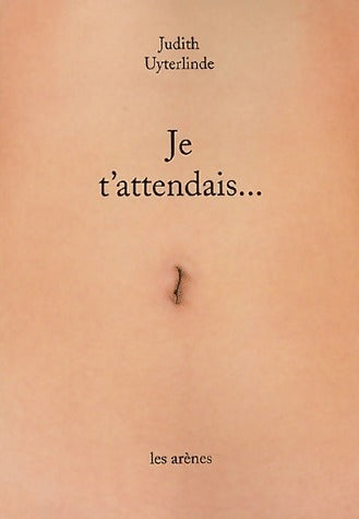 Livrenpoche : Je t'attendais... - Judith Uyterlinde - Livre