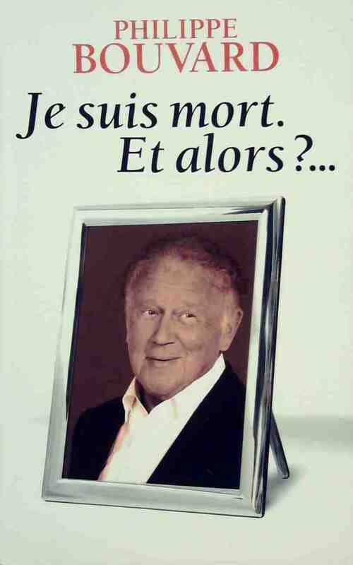 Livrenpoche : Je suis mort, et alors ?... - Philippe Bouvard - Livre