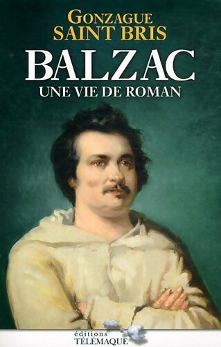 Livrenpoche : Balzac. Une vie de roman - Gonzague Saint-Bris - Livre