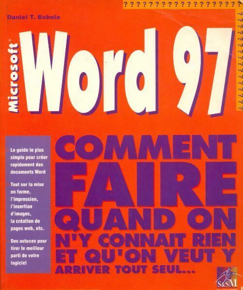 Livrenpoche : Word 97. Comment faire quand on n'y connait rien et qu'on veut y arriver tout seul... - Daniel T. Bobola - Livre