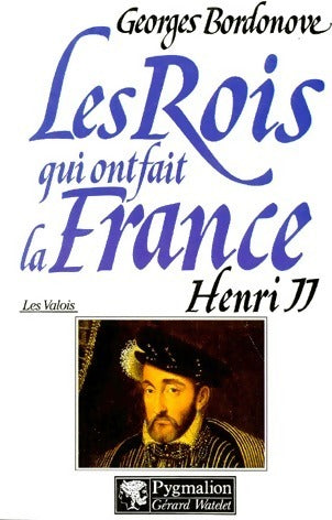 Livrenpoche : Les rois qui ont fait la France : Henri II, roi gentilhomme. Les Valois - Georges Bordonove - Livre