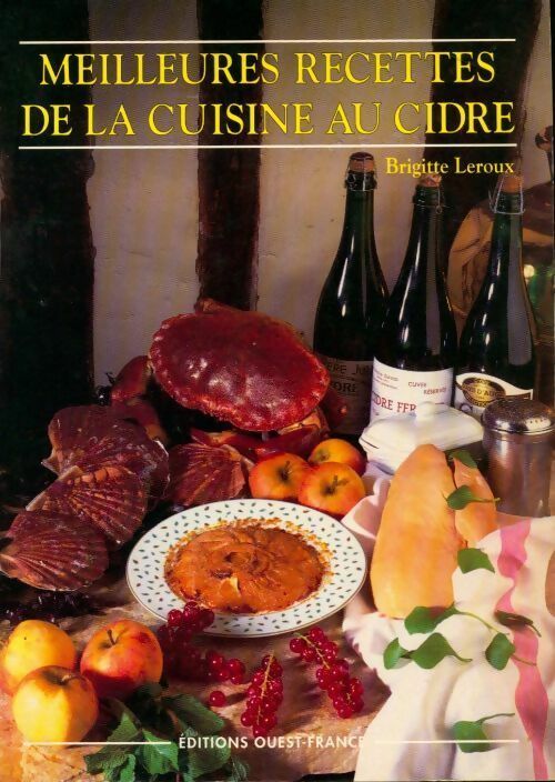 Meilleures recettes de la cuisine au cidre - Brigitte Leroux -  Ouest France GF - Livre