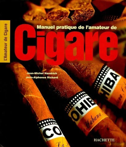 Manuel pratique de l'amateur de cigares - Jean-Alphonse Richard, Jean-Michel Haedrich - Livre