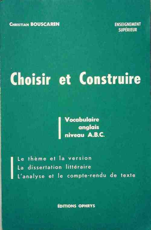 Choisir et construire. Vocabulaire anglais niveaux A.B.C. - Christian Bouscaren -  Enseignement supérieur - Livre