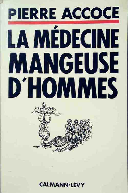 Livrenpoche : La médecine mangeuse d'hommes - Pierre Accoce - Livre