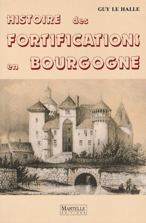 Histoire des fortifications en Bourgogne - Guy Le Hallé - Livre