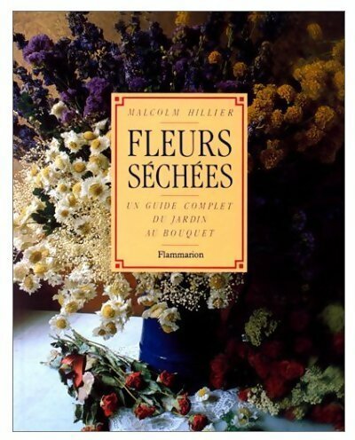Livrenpoche : Fleurs séchées. Un guide complet du jardin au bouquet - Malcolm Hillier - Livre