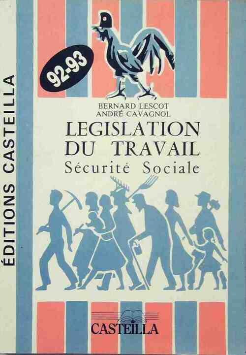 Législation du travail. Sécurité sociale 1992-93 - Bernard Lescot ; André Cavagnol -  Casteilla GF - Livre
