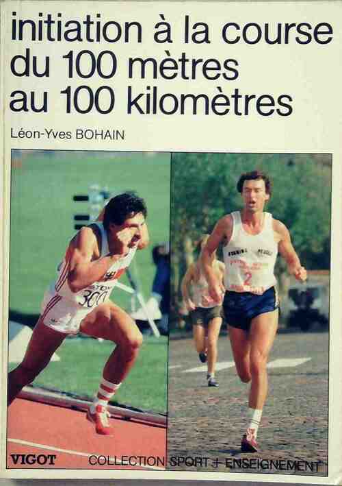Livrenpoche : Initiation à la course du 100 mètres à 100 kilomètres - Léon-Yves Bohain - Livre