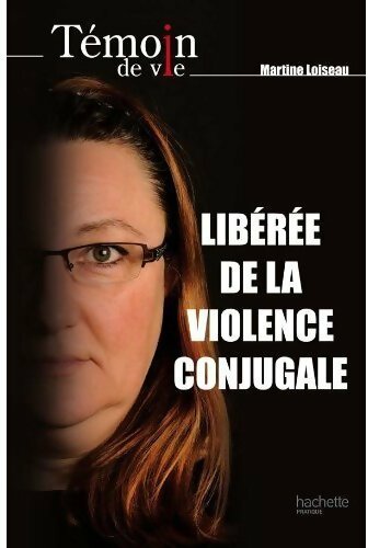 Livrenpoche : Libérée de la violence conjugale - Martine Loiseau - Livre