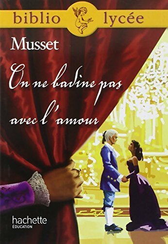 On ne badine pas avec l'amour - Alfred De Musset -  Bibliolycée - Livre