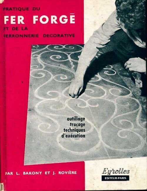Livrenpoche : Pratique du fer forgé et de la ferronerie décorative - Jean Rovière, L. Bakony - Livre
