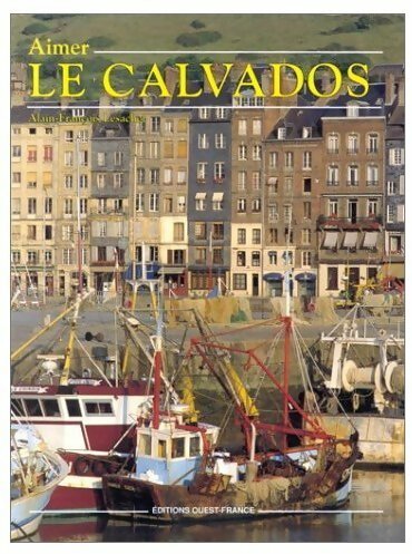 Aimer le Calvados - Alain-François Lesacher -  Ouest France GF - Livre