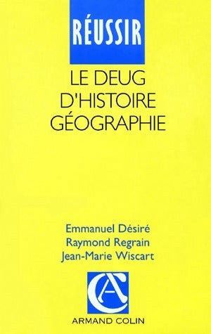 Livrenpoche : Réussir le DEUG d'histoire-géographie - Raymond Regrain, Emmanuel Désiré, Jean-Marie Wiscart - Livre