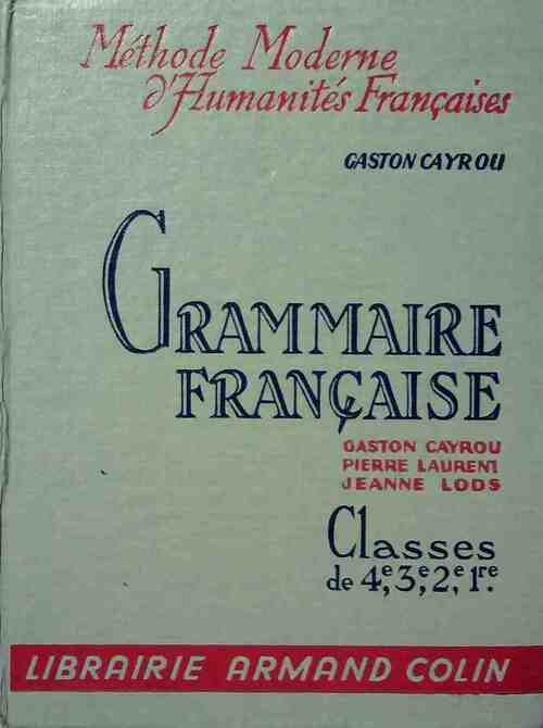 Grammaire française à l'usage des classes 4e, 3e, 2e, 1re - Gaston Cayrou - Livre