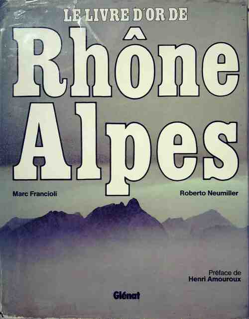 Livrenpoche : Le livre d'or de Rhône-alpes - Marc Francioli, Roberto Neumiller - Livre