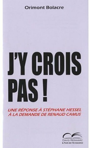 Livrenpoche : J'y crois pas ! Une réponse à Stéphane Hessel à la demande de Renaud Camus - Orimont Bolacre - Livre