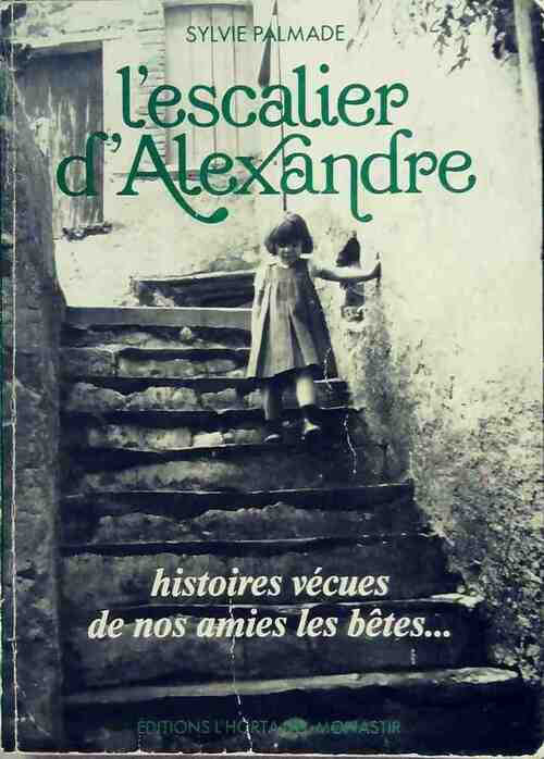 Livrenpoche : L'escalier D'Alexandre. Histoires vécues de nos amies les bêtes - Sylvie Palmade - Livre