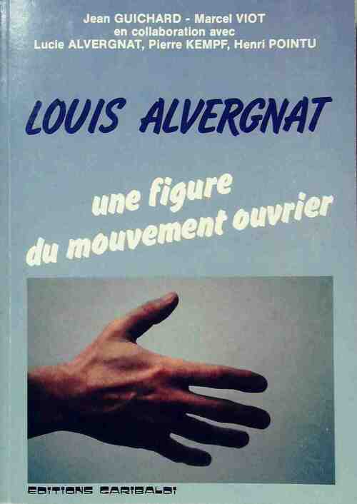 Livrenpoche : Louis Alvergnat. Une figure du mouvement ouvrier - Jean Guichard - Livre